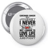 carcinoid cancer is a journey i never planed or asked for but i choose Pin-back button