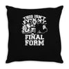 this isn't even my final form1 Throw Pillow