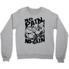 no pain no gain (2) Crewneck Sweatshirt
