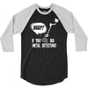 beep if you dig metal detecting 3/4 Sleeve Shirt