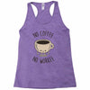 no coffee no workee Racerback Tank