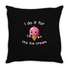 i do it for the ice cream Throw Pillow