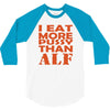 i eat more pussy than alf 3/4 Sleeve Shirt