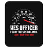 Yes Officer I Saw The Speed Limit, I Just Didn't See you Mousepad