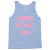 i woke up like this Tank Top