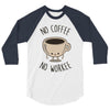 no coffee no workee 3/4 Sleeve Shirt