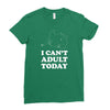 i Can't Adult Today Ladies Fitted T-Shirt