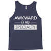 awkward is my specialty Tank Top