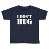 i don't hug Toddler T-shirt