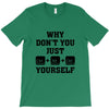 Why Don't You Just Ctrl Alt Del Yourself T-Shirt
