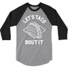 let's taco bout it 3/4 Sleeve Shirt