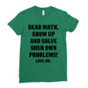 Dear Math Grow Up and Solve Your Own Problems! Love, me Ladies Fitted T-Shirt