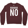 hahaha no Crewneck Sweatshirt