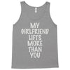 my girlfriend lifts more than you Tank Top