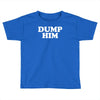 dump him Toddler T-shirt