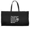The Universe Is Made Of Protons Neutrons Electrons Morons Weekender Totes
