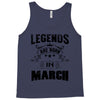 Legends Are Born In March Tank Top