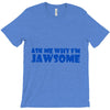 ask me why i'm jawsome T-Shirt