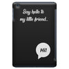 Say Hello to My Little Friend iPad Mini