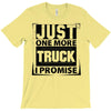 Just One More Truck I Promise T-Shirt