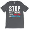 stop pretending your racism is patriotism T-Shirt