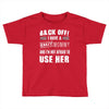 back off i have a crazy mommy and i'm not afraid to user her. Toddler T-shirt