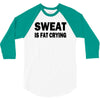 sweat is fat crying funny college beer party sex crude humor frat cool 3/4 Sleeve Shirt