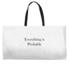 everything is probably Weekender Totes