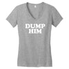 dump him Women's V-Neck T-Shirt