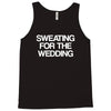 sweating for the wedding Tank Top