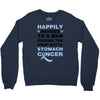 happily married to a man kicking the crap outta stomach cancer Crewneck Sweatshirt