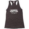 gamers don't die they respawn Racerback Tank