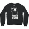 you can be anything you want to be Crewneck Sweatshirt