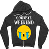 goodbye weekend Zipper Hoodie