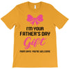 I'm Your Father's Day Gift Mom Says You're Welcome Baby Girl T-Shirt
