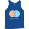 dream or reality Tank Top