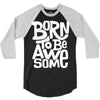 born to be awesome 3/4 Sleeve Shirt