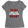 Wine Will Fix My Broken Heart Women's Triblend Scoop T-shirt