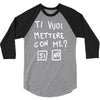 ti vuoi mettere con me 3/4 Sleeve Shirt