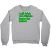 i will drink you bitches under the table Crewneck Sweatshirt