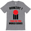 HOWZAT I BAT FOR THE WORLD SERIES T-Shirt