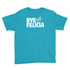 bye felicia Youth Tee