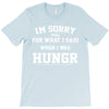 i'm sorry for what i said when i was hungry T-Shirt