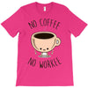 no coffee no workee T-Shirt