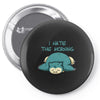 i hate the morning Pin-back button