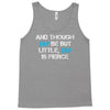 and though she be but little, she is fierce Tank Top