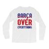 barca over everything!! Long Sleeve Shirts