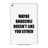 maybe broccoli doesn't like you either iPad Mini 4