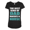 the best kind of dad raises a nurse Maternity Scoop Neck T-shirt