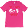 no lives matter T-Shirt